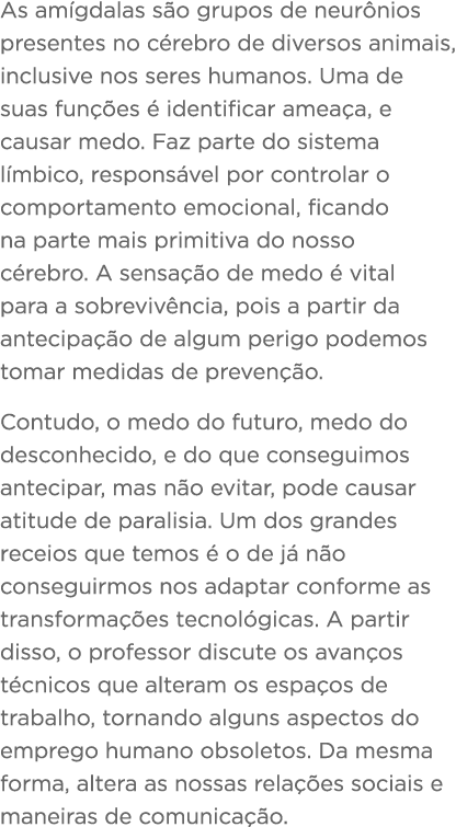 As am gdalas s o grupos de neur nios presentes no c rebro de diversos animais, inclusive nos seres humanos  Uma de su   