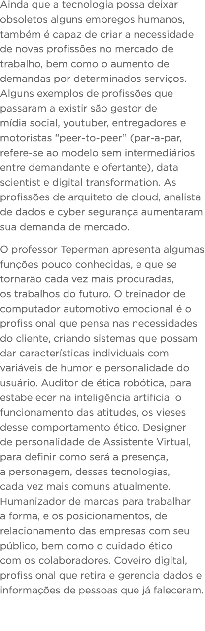 Ainda que a tecnologia possa deixar obsoletos alguns empregos humanos, tamb m   capaz de criar a necessidade de novas   