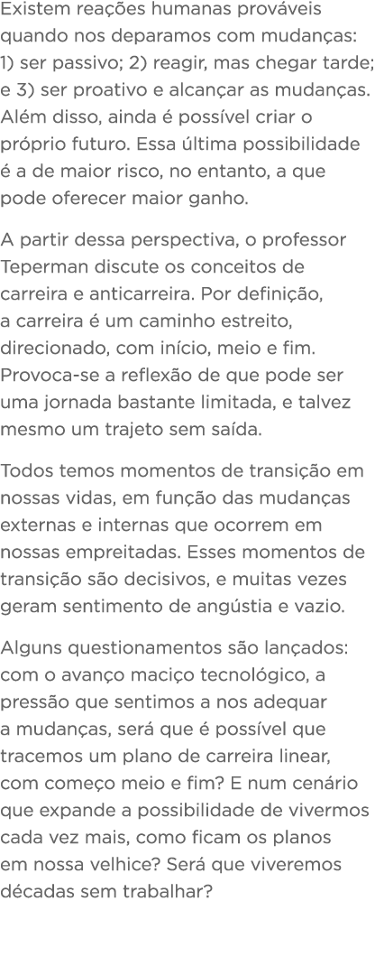 Existem rea  es humanas prov veis quando nos deparamos com mudan as: 1) ser passivo; 2) reagir, mas chegar tarde; e 3   