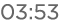 03:53 