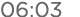 06:03