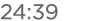 24:39 