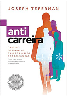 Capa do livro  Anticarreira: o futuro do trabalho, o fim do emprego e do desemprego , de Jospeh Teperman  