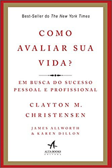 Capa do livro  Como avaliar sua vida  , de Clayton M  Christensen  