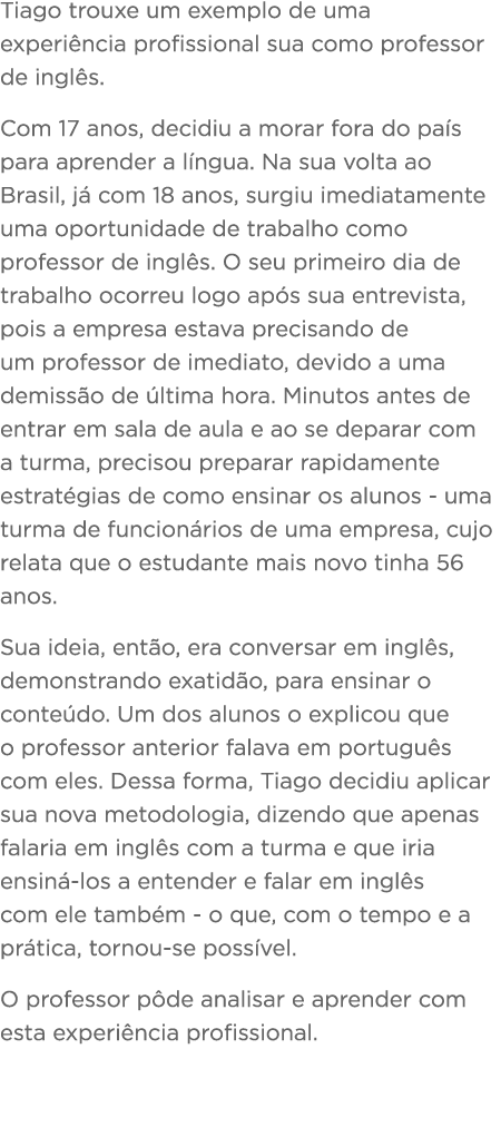  Tiago trouxe um exemplo de uma experi ncia profissional sua como professor de ingl s  Com 17 anos, decidiu a morar f   
