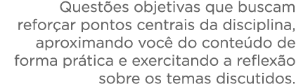  Quest es objetivas que buscam refor ar pontos centrais da disciplina, aproximando voc  do conte do de forma pr tica    