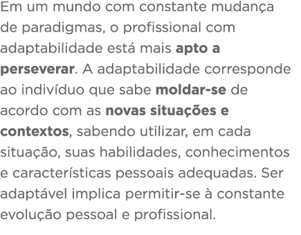 Em um mundo com constante mudança de paradigmas, o profissional com adaptabilidade está mais apto a perseverar  A ada   