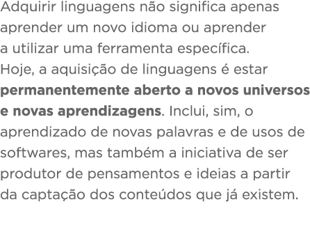Adquirir linguagens não significa apenas aprender um novo idioma ou aprender a utilizar uma ferramenta específica  Ho   