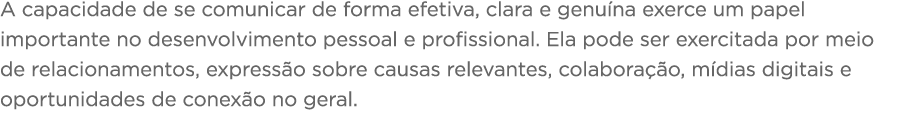 A capacidade de se comunicar de forma efetiva, clara e genuína exerce um papel importante no desenvolvimento pessoal    