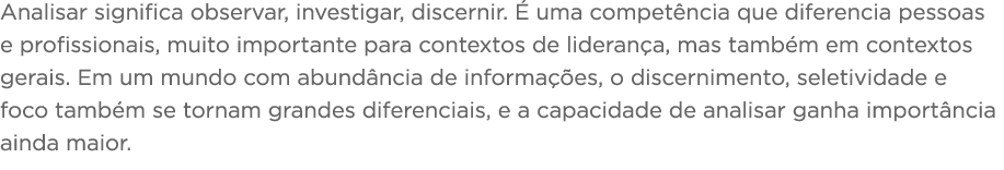 Analisar significa observar, investigar, discernir  É uma competência que diferencia pessoas e profissionais, muito i   