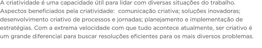 A criatividade é uma capacidade útil para lidar com diversas situações do trabalho  Aspectos beneficiados pela criati   