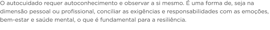 O autocuidado requer autoconhecimento e observar a si mesmo  É uma forma de, seja na dimensão pessoal ou profissional   