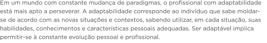 Em um mundo com constante mudança de paradigmas, o profissional com adaptabilidade está mais apto a perseverar  A ada   