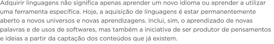 Adquirir linguagens não significa apenas aprender um novo idioma ou aprender a utilizar uma ferramenta específica  Ho   