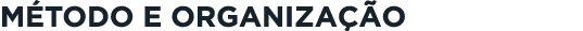 método e organização
