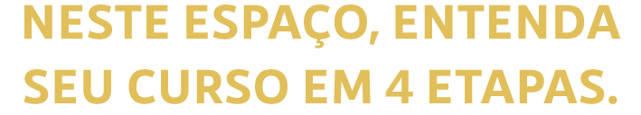 Neste espa o, entenda seu curso em 4 etapas.